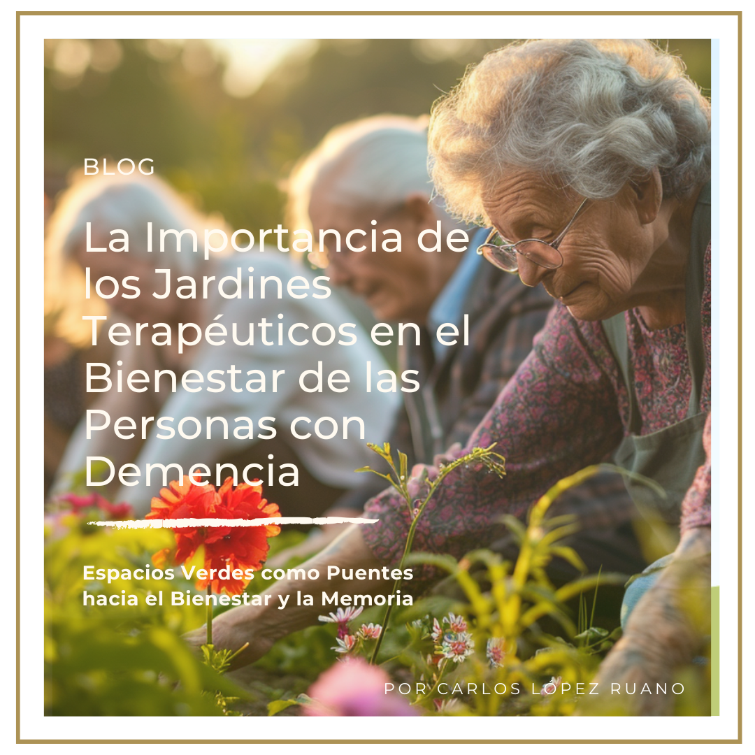La Importancia de los Jardines Terapéuticos en el Bienestar de las Personas con Demencia